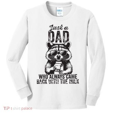 Just A Dad Who Always Came Back With The Milk Kids Long Sleeve Shirt