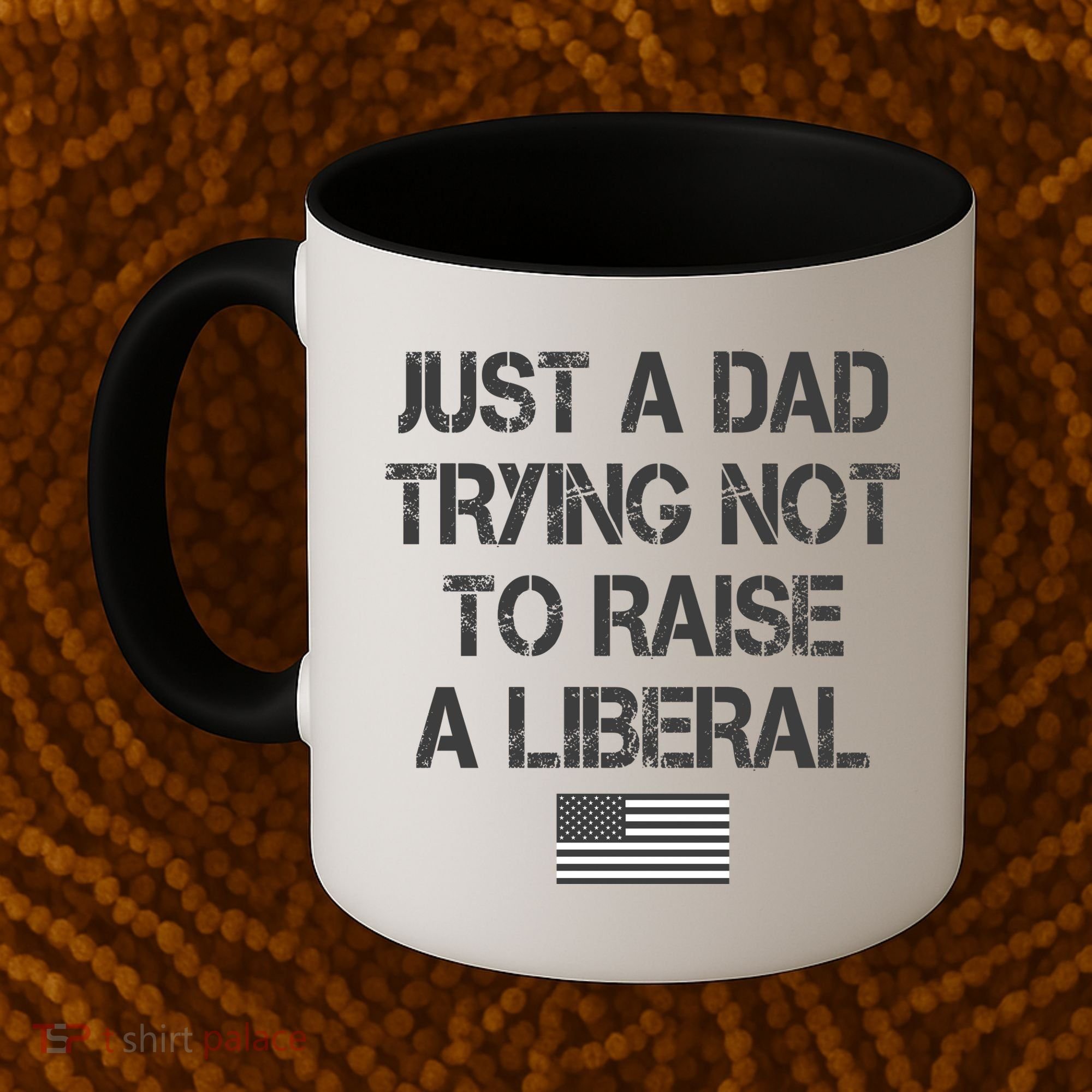 Just A Dad Trying Not To Raise A Liberal Father's Day Coffee Mug