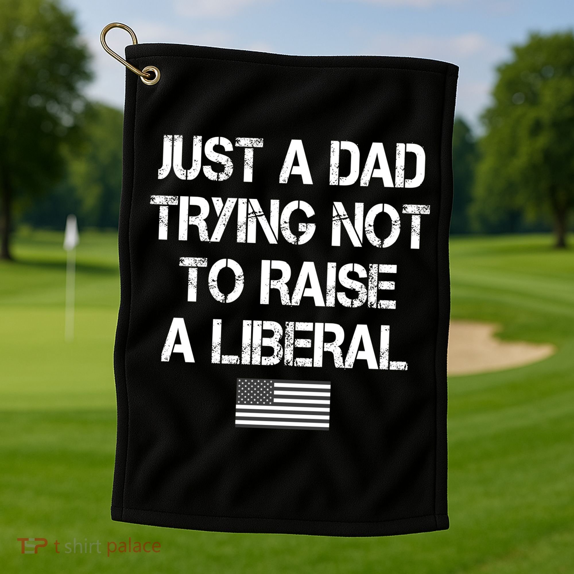 Just A Dad Trying Not To Raise A Liberal Father's Day Golf Towel