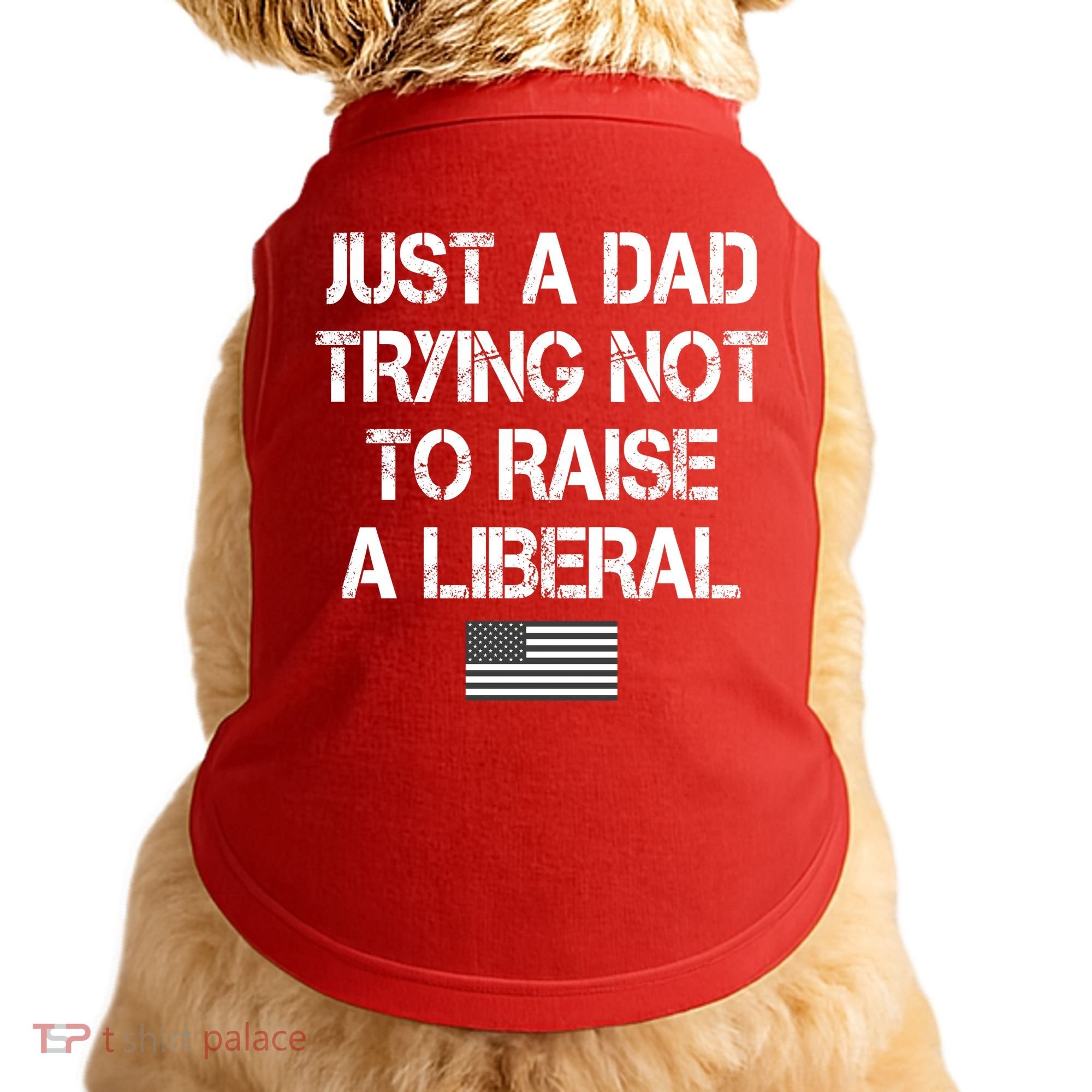 Just A Dad Trying Not To Raise A Liberal Father's Day Doggie Tank