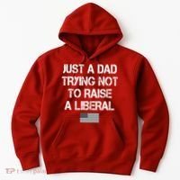 Just A Dad Trying Not To Raise A Liberal Father's Day Hoodie thumb 0