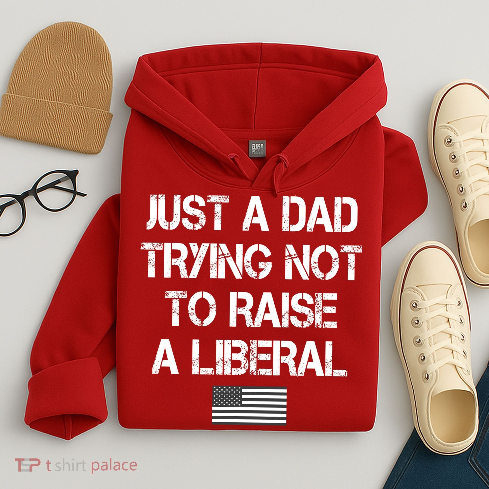 Just A Dad Trying Not To Raise A Liberal Father's Day Hoodie