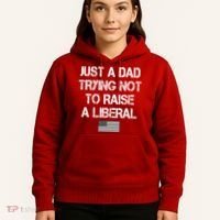 Just A Dad Trying Not To Raise A Liberal Father's Day Hoodie thumb 5