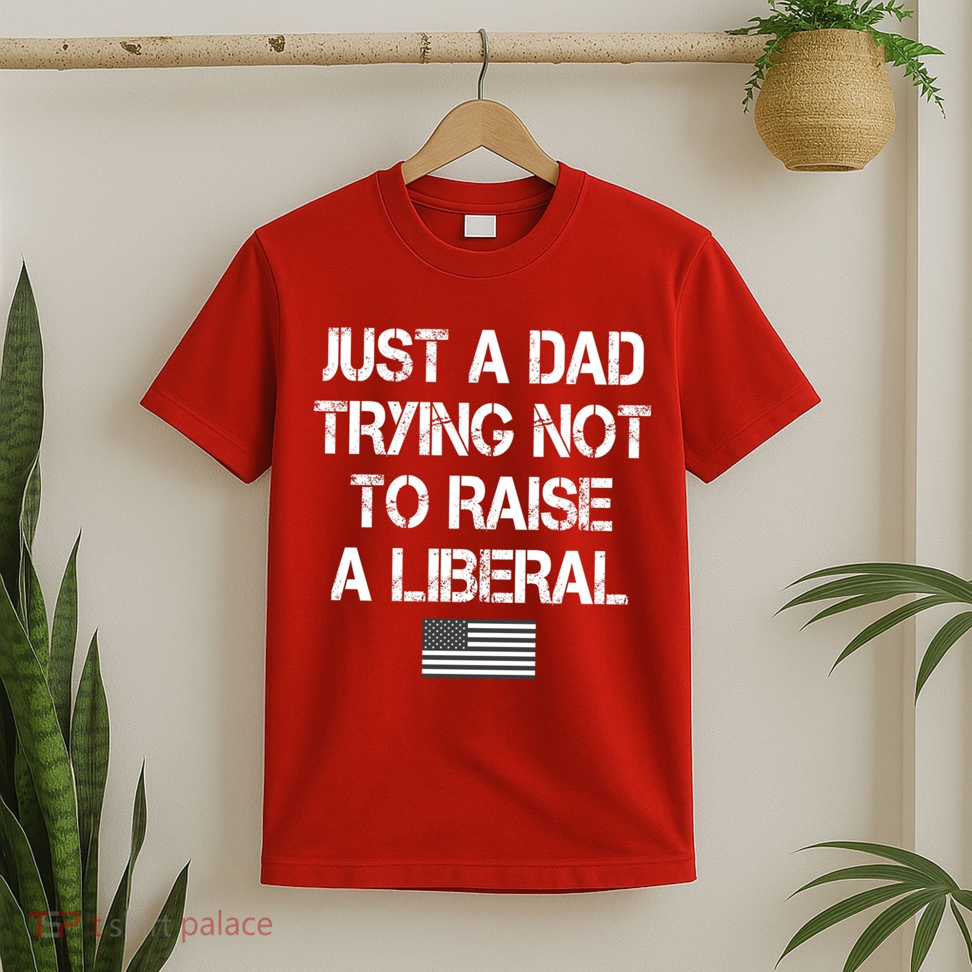 Just A Dad Trying Not To Raise A Liberal Father's Day T-Shirt
