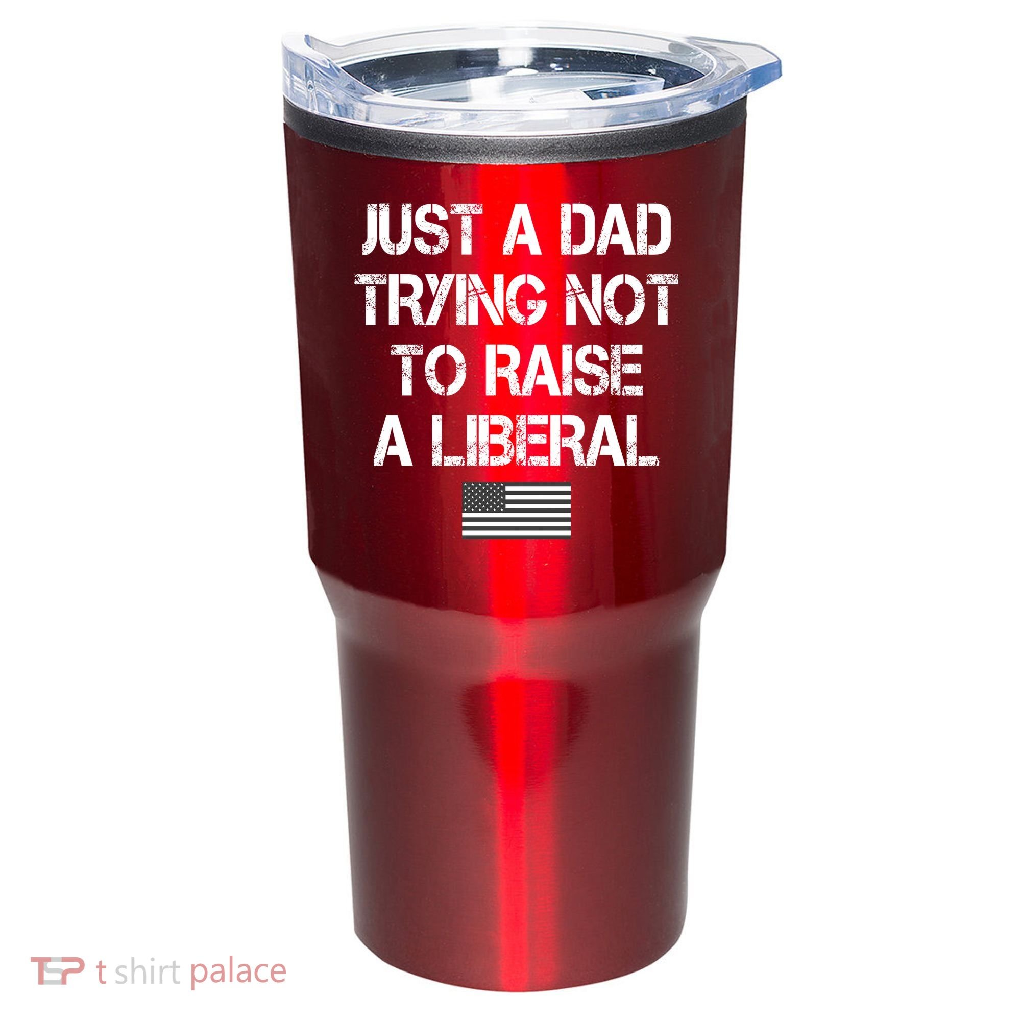 Just A Dad Trying Not To Raise A Liberal Father's Day Tumbler