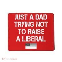 Just A Dad Trying Not To Raise A Liberal Father's Day Mousepad thumb 0
