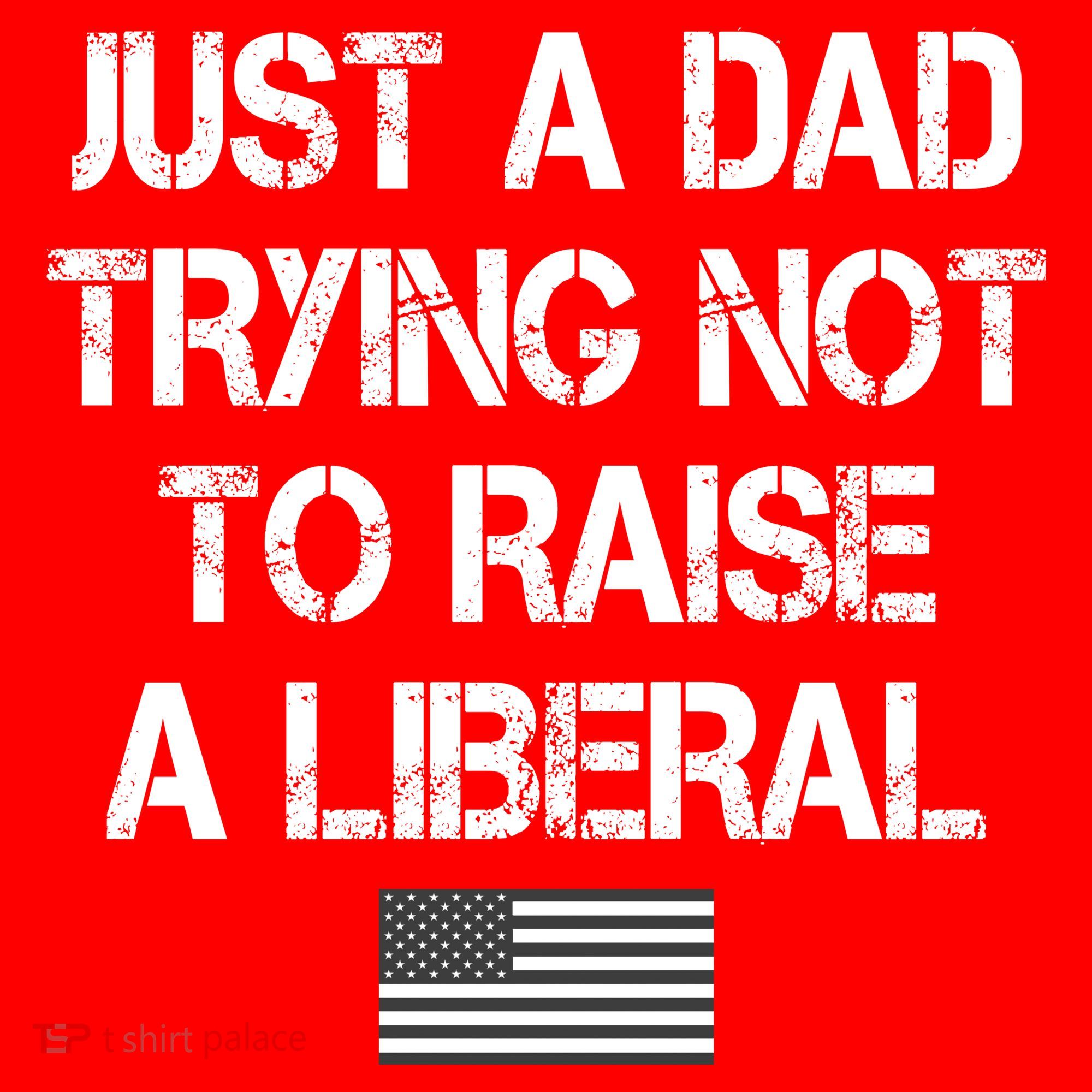 Just A Dad Trying Not To Raise A Liberal Father's Day Mousepad
