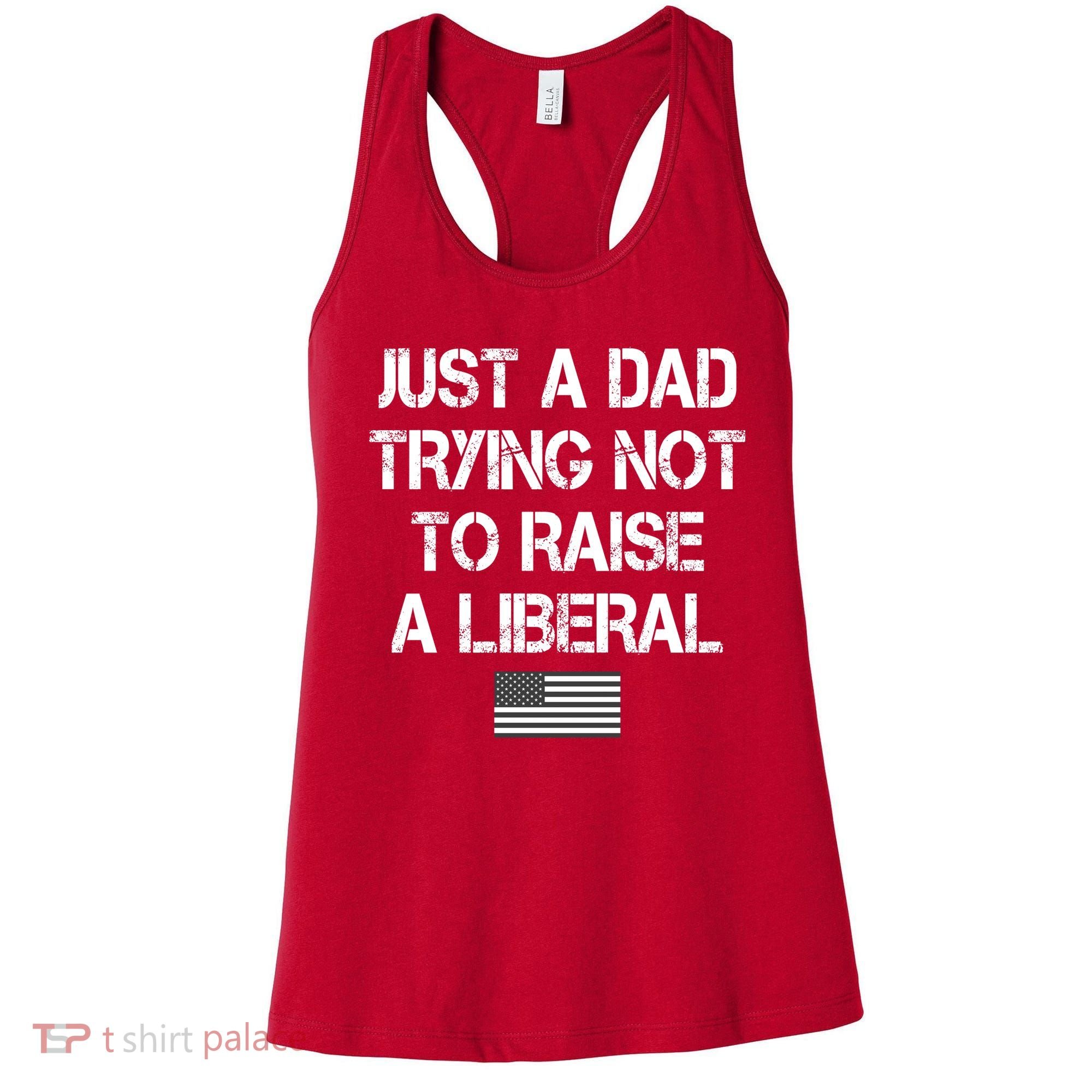 Just A Dad Trying Not To Raise A Liberal Father's Day Women's Tank Top