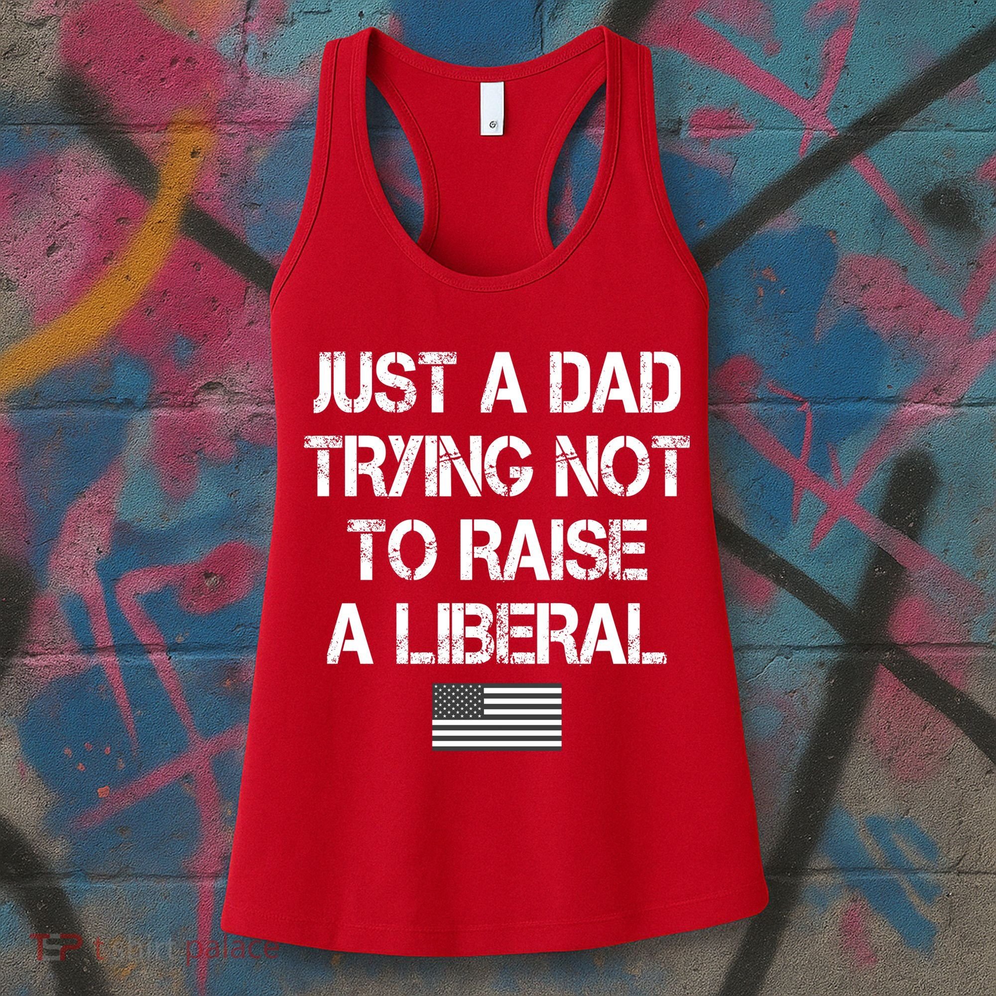 Just A Dad Trying Not To Raise A Liberal Father's Day Women's Tank Top