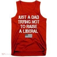 Just A Dad Trying Not To Raise A Liberal Father's Day Tank Top thumb 0
