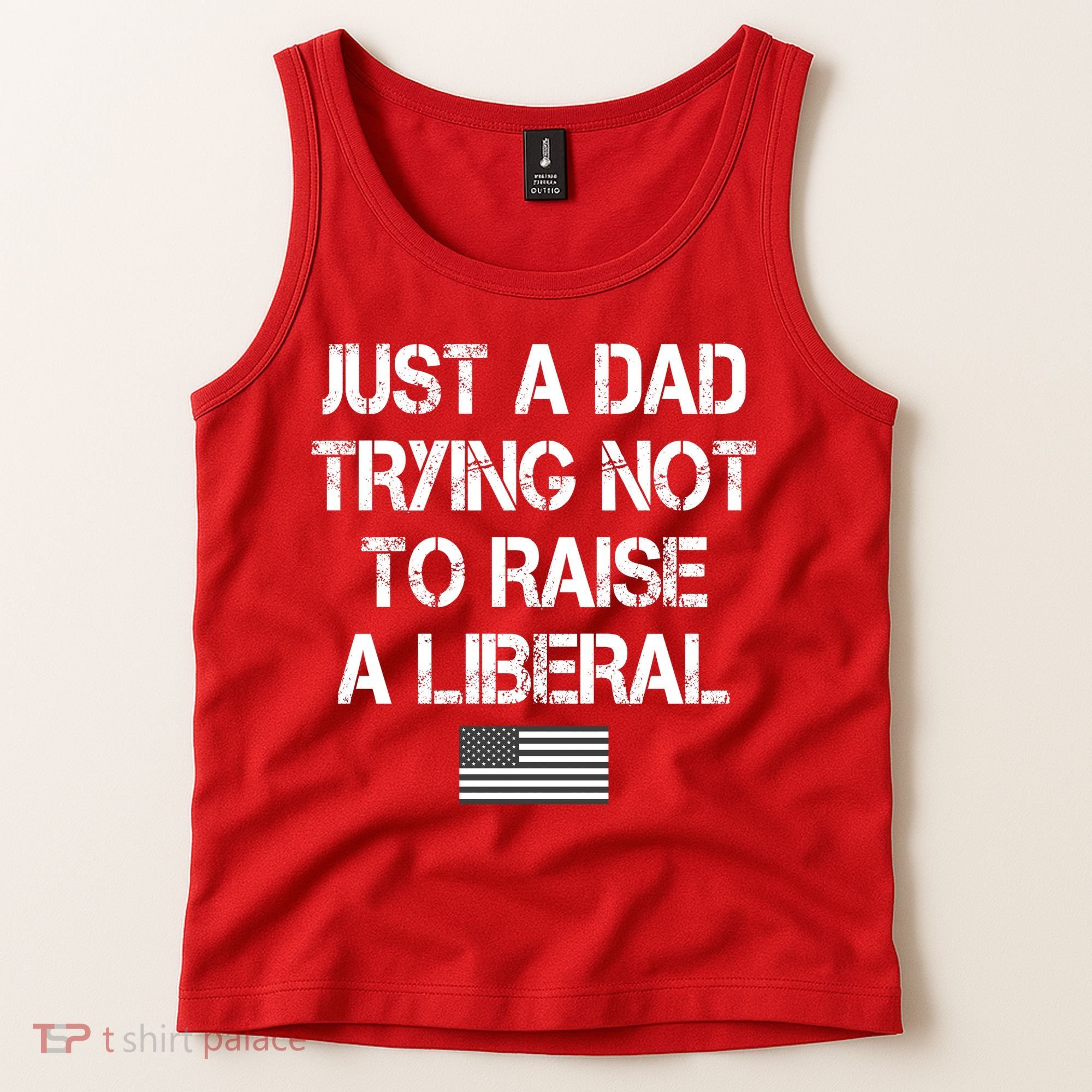 Just A Dad Trying Not To Raise A Liberal Father's Day Tank Top