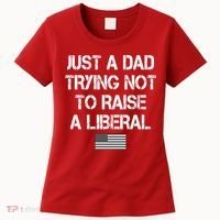 Just A Dad Trying Not To Raise A Liberal Father's Day Women's T-Shirt thumb 0