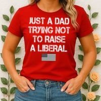 Just A Dad Trying Not To Raise A Liberal Father's Day Women's T-Shirt thumb 2