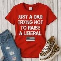 Just A Dad Trying Not To Raise A Liberal Father's Day Women's T-Shirt thumb 3
