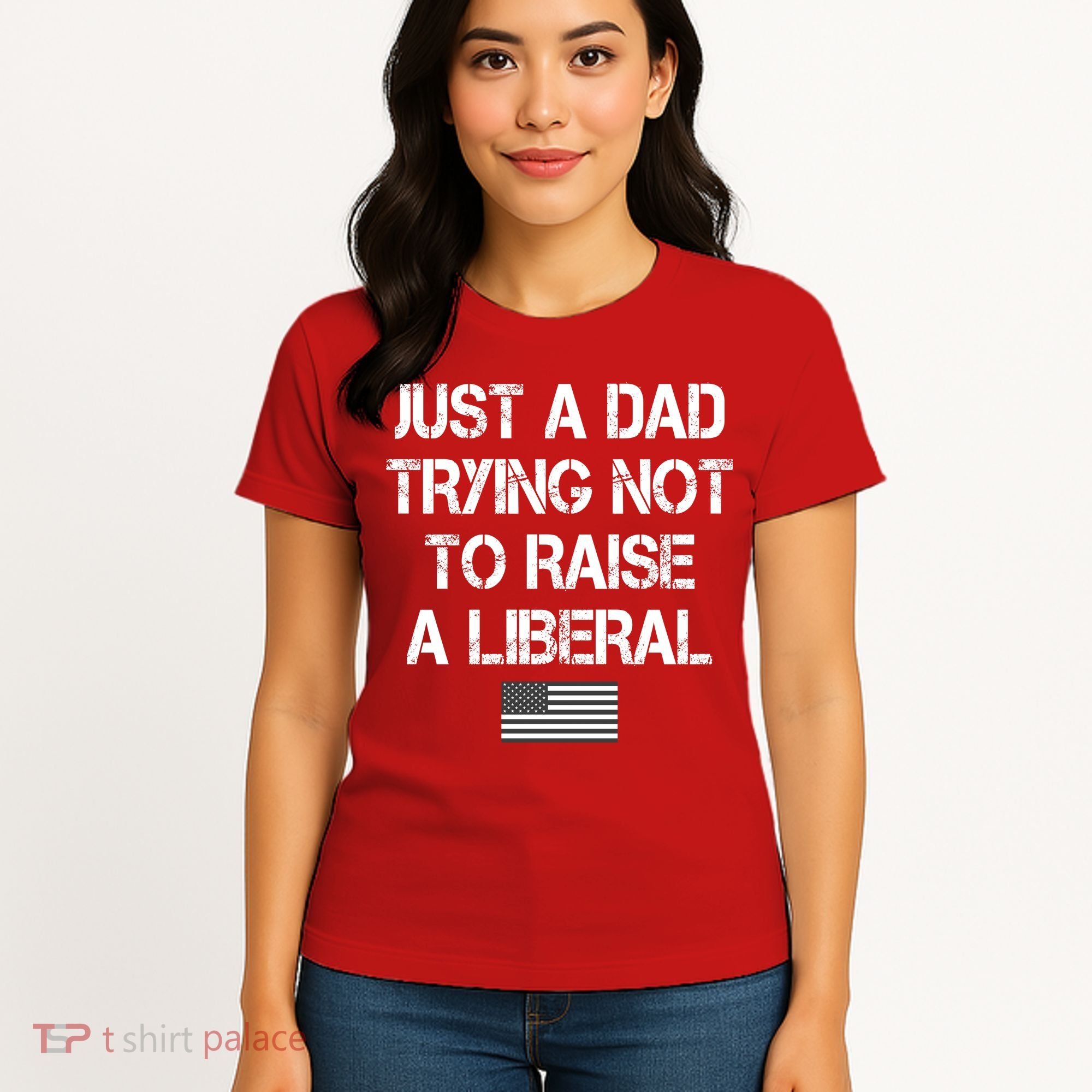 Just A Dad Trying Not To Raise A Liberal Father's Day Women's T-Shirt