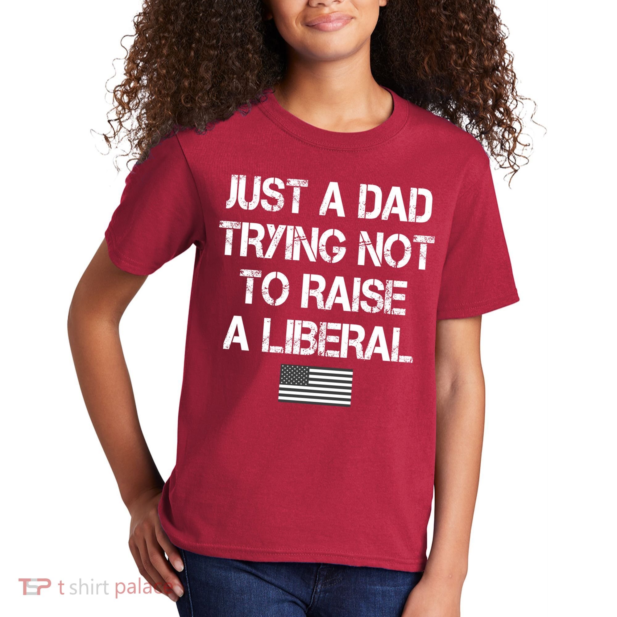Just A Dad Trying Not To Raise A Liberal Father's Day Kids T-Shirt