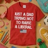 Just A Dad Trying Not To Raise A Liberal Father's Day Kids T-Shirt thumb 3