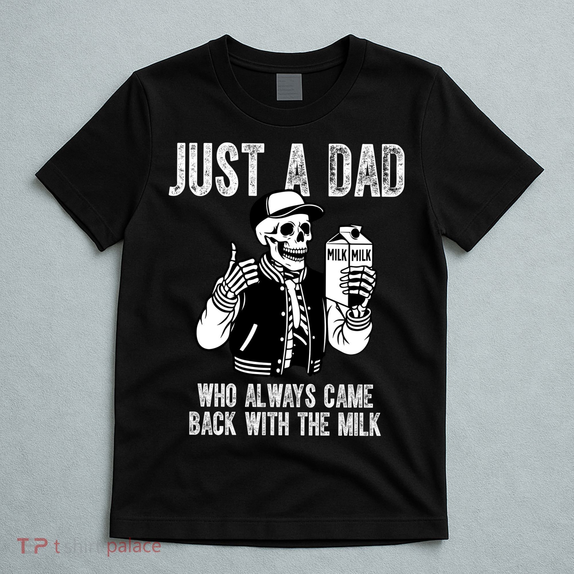 Just A Dad Who Always Came Back With The Milk Skeleton  T-Shirt