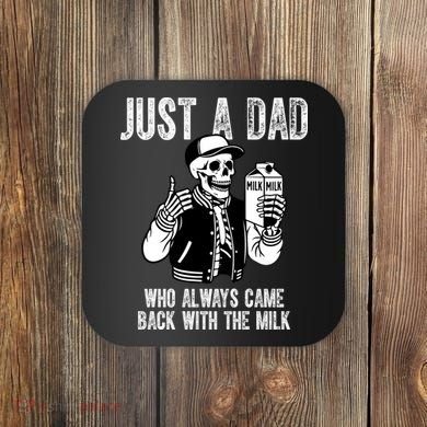 Just A Dad Who Always Came Back With The Milk Skeleton  Coaster