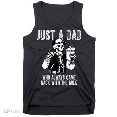 Just A Dad Who Always Came Back With The Milk Skeleton  Tank Top