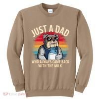 Just A Dad Who Always Came Back With The Milk Bulldog Father Sweatshirt thumb 0