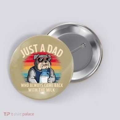 Just A Dad Who Always Came Back With The Milk Bulldog Father Button