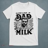 Just A Dad Who Always Came Back With The Milk Funny Father T-Shirt thumb 5