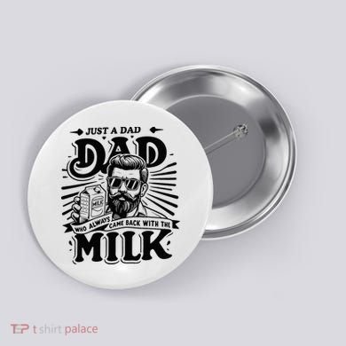 Just A Dad Who Always Came Back With The Milk Funny Father Button