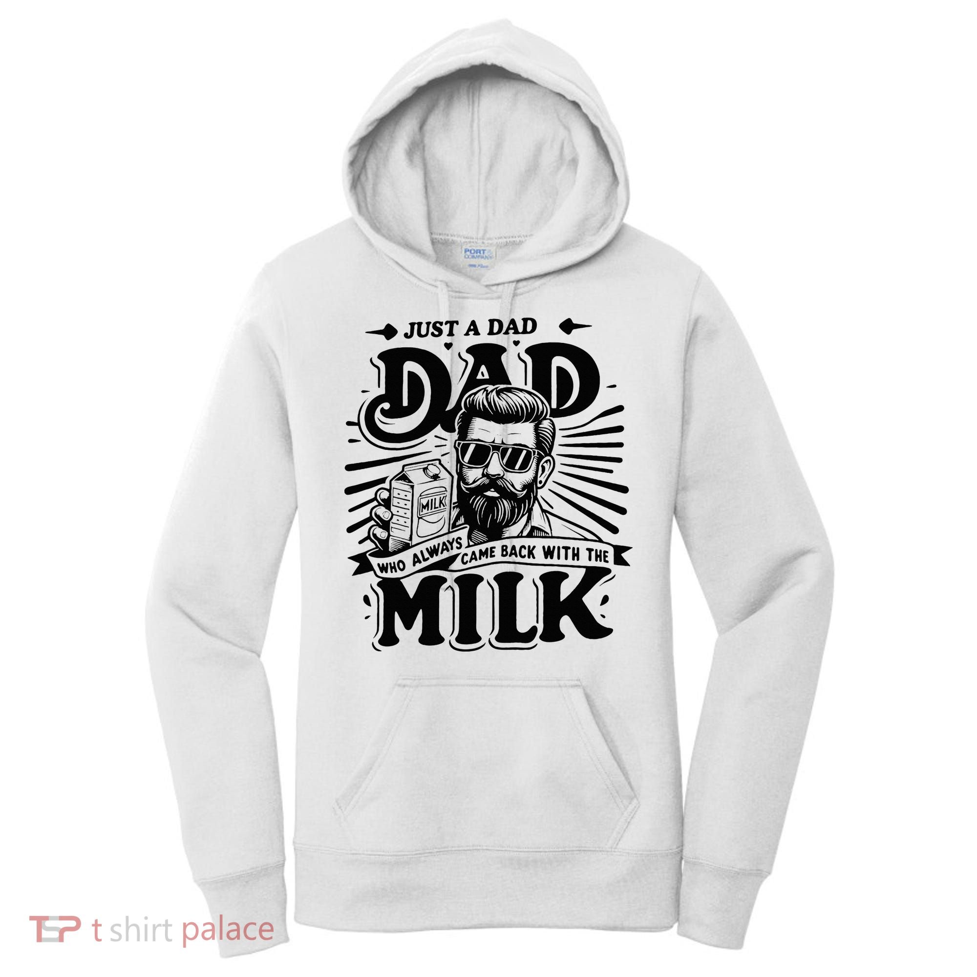 Just A Dad Who Always Came Back With The Milk Funny Father Women's Hoodie