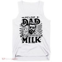 Just A Dad Who Always Came Back With The Milk Funny Father Tank Top thumb 0