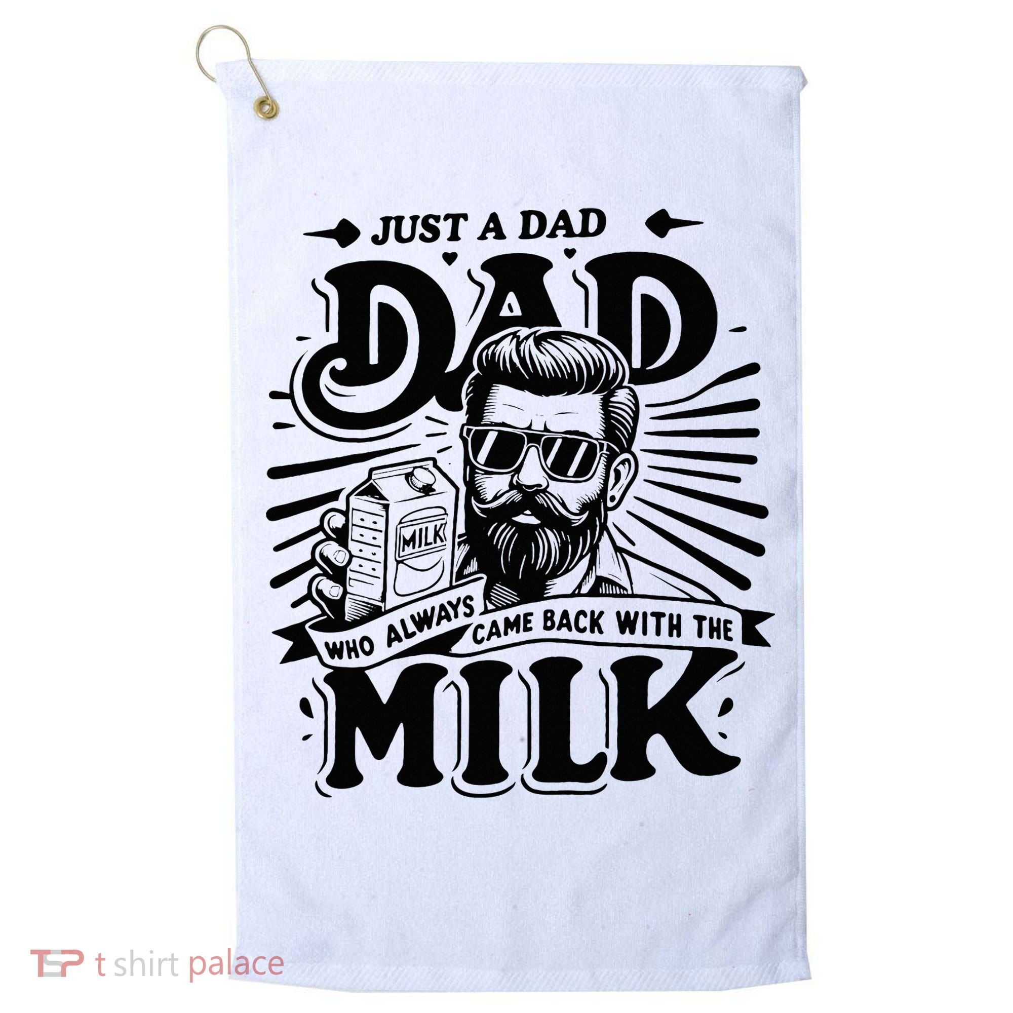 Just A Dad Who Always Came Back With The Milk Funny Father Golf Towel