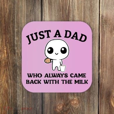 Just A Dad Who Always Came Back With The Milk Coaster