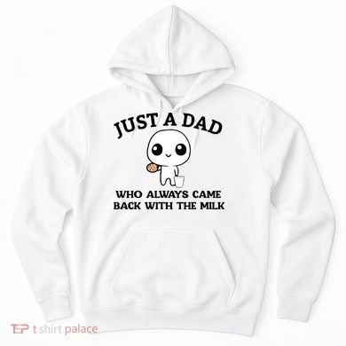Just A Dad Who Always Came Back With The Milk Hoodie