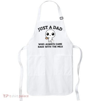 Just A Dad Who Always Came Back With The Milk Apron
