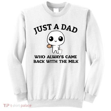 Just A Dad Who Always Came Back With The Milk Sweatshirt