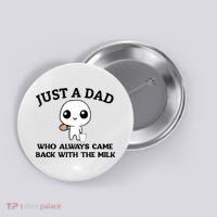 Just A Dad Who Always Came Back With The Milk Button thumb 0