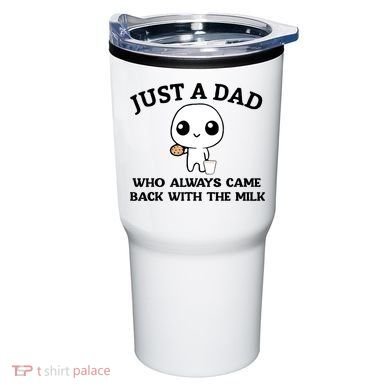 Just A Dad Who Always Came Back With The Milk Tumbler