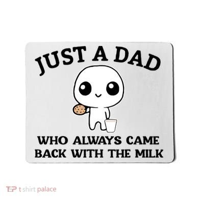 Just A Dad Who Always Came Back With The Milk Mousepad