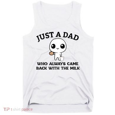 Just A Dad Who Always Came Back With The Milk Tank Top