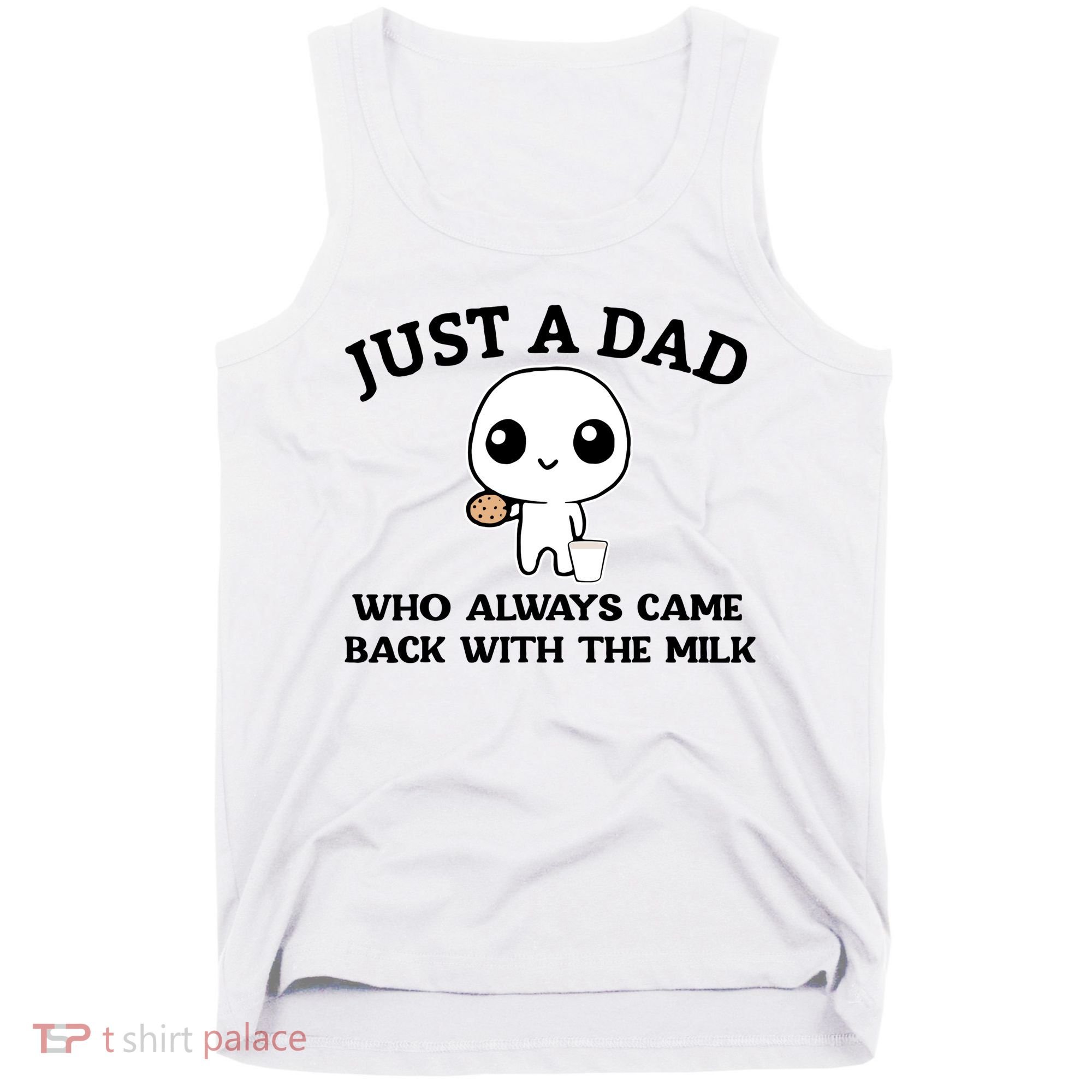 Just A Dad Who Always Came Back With The Milk Tank Top