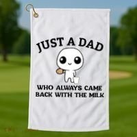 Just A Dad Who Always Came Back With The Milk Golf Towel thumb 1