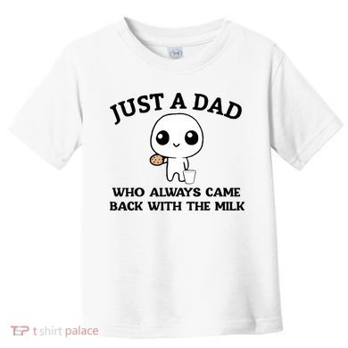 Just A Dad Who Always Came Back With The Milk Toddler T-Shirt