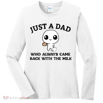 Just A Dad Who Always Came Back With The Milk Women's Long Sleeve Shirt