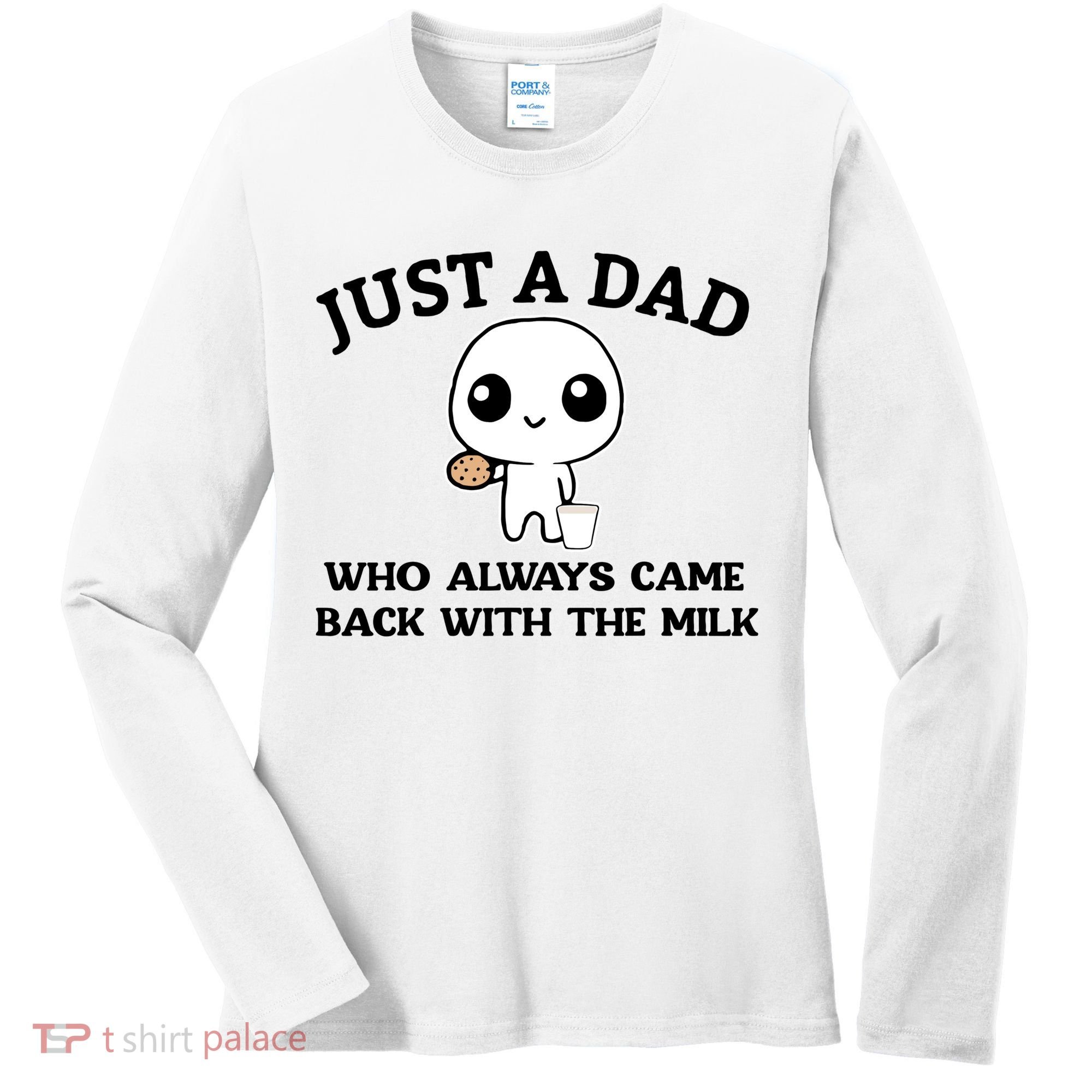 Just A Dad Who Always Came Back With The Milk Women's Long Sleeve Shirt