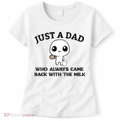 Just A Dad Who Always Came Back With The Milk Women's T-Shirt