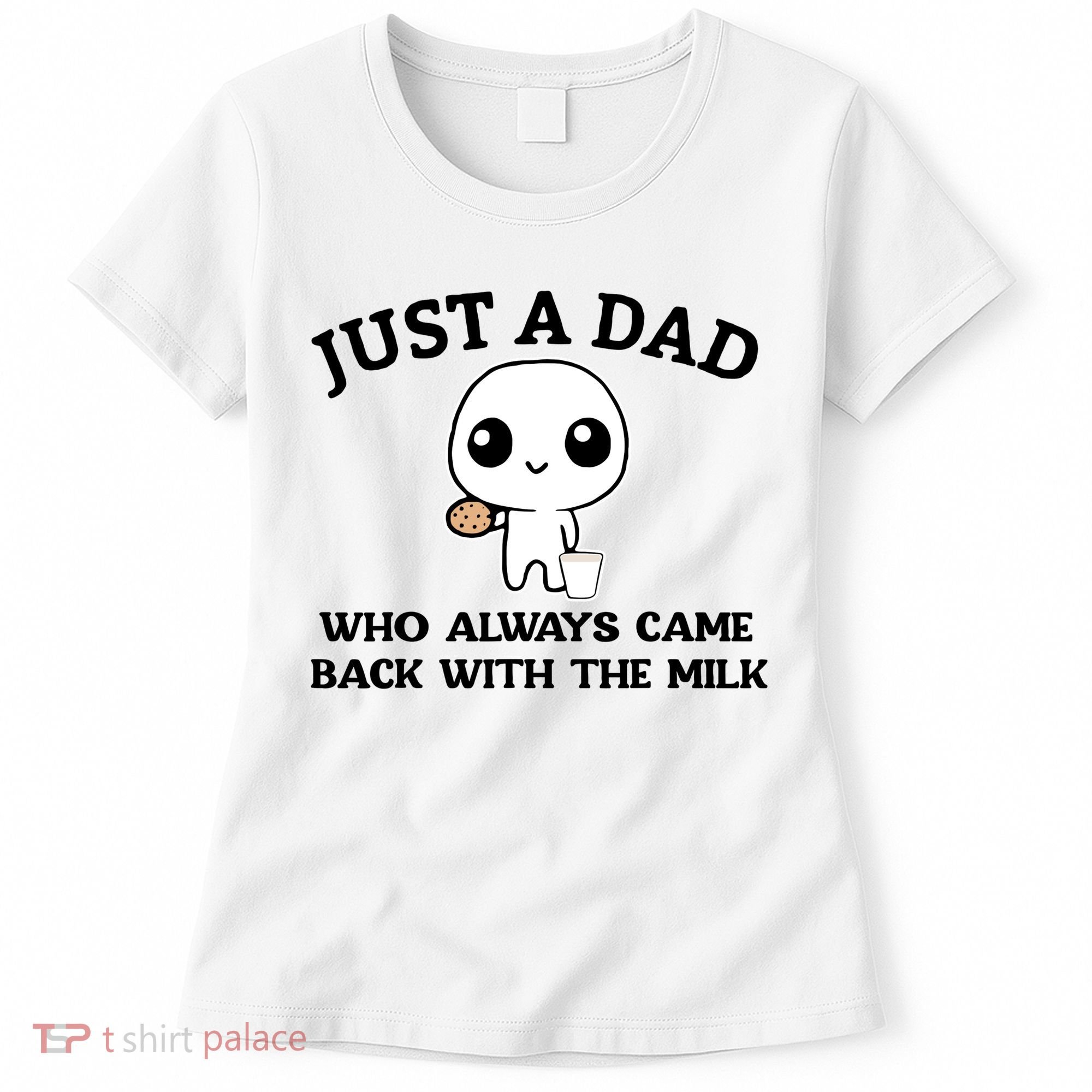 Just A Dad Who Always Came Back With The Milk Women's T-Shirt