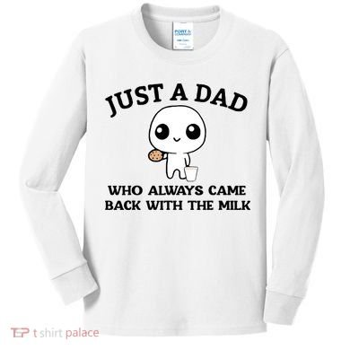 Just A Dad Who Always Came Back With The Milk Kids Long Sleeve Shirt