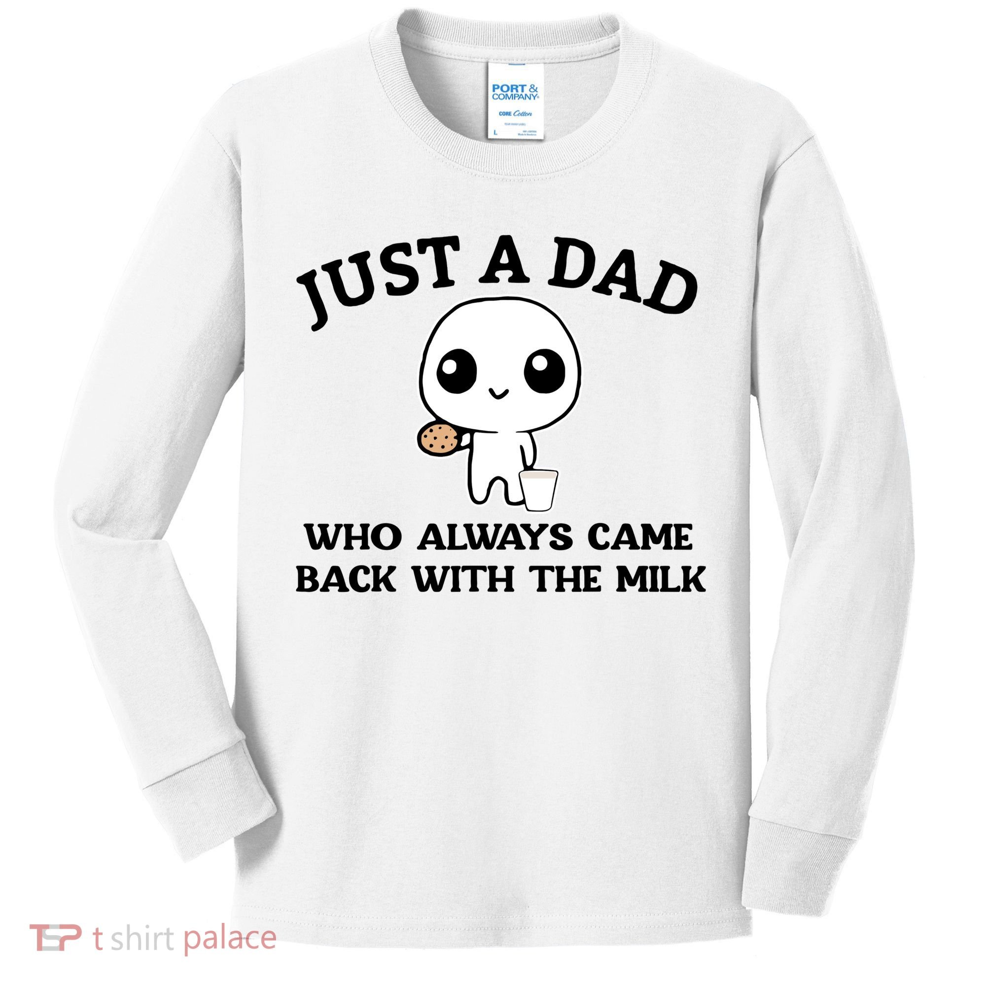 Just A Dad Who Always Came Back With The Milk Kids Long Sleeve Shirt
