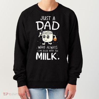 Just A Dad Who Always Came Back With The Milk Women's Sweatshirt