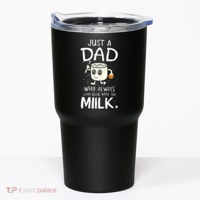 Just A Dad Who Always Came Back With The Milk Tumbler